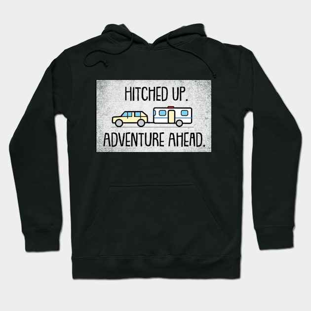 Hitched Up - Adventure Ahead - Camping Trailer Hoodie by RVToolbox